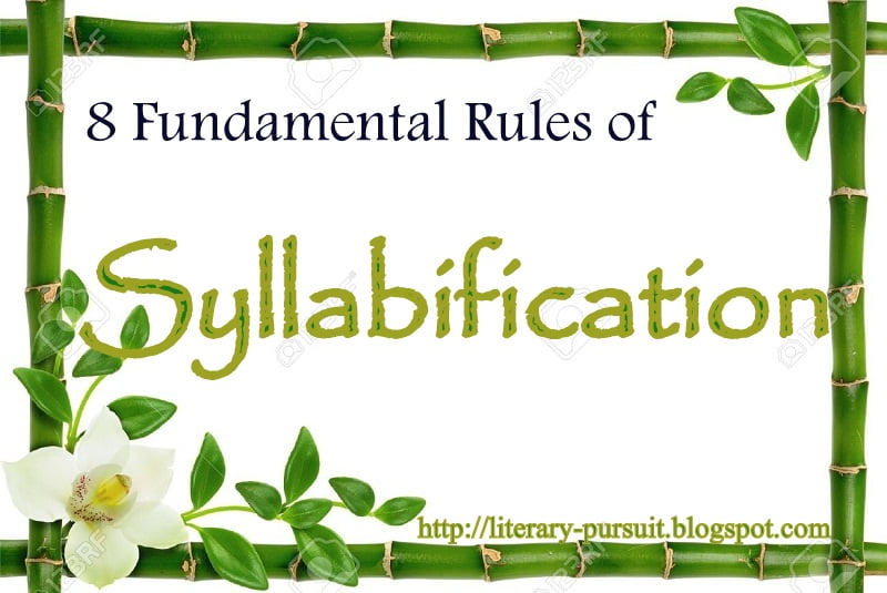 8 Fundamental Rules of Syllabification or Ins and Outs of Syllable 8 Fundamental Rules of Syllabification or Ins and Outs of Syllable