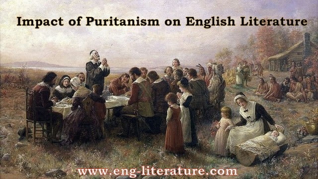 Impact of Puritanism on English Literature or Who are the Puritans? What effect did Puritanism have on the course of literature in the 16th and 17th century?